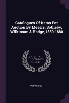 Catalogues Of Items For Auction By Messrs. Sotheby, Wilkinson & Hodge, 1850-1880