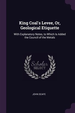 King Coal's Levee, Or, Geological Etiquette - Scafe, John