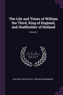 The Life and Times of William the Third, King of England, and Stadtholder of Holland; Volume 2
