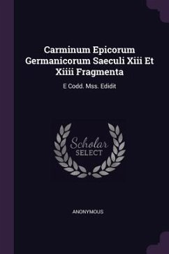 Carminum Epicorum Germanicorum Saeculi Xiii Et Xiiii Fragmenta - Anonymous