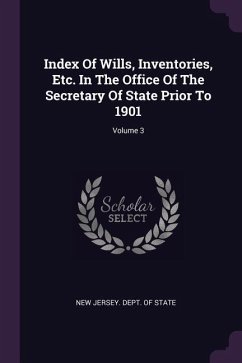 Index Of Wills, Inventories, Etc. In The Office Of The Secretary Of State Prior To 1901; Volume 3