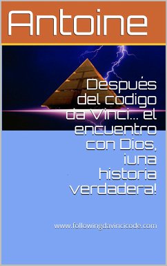 Después del código da Vinci… el encuentro con Dios, ¡una historia verdadera! (eBook, ePUB) - Antoine