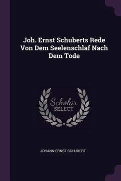 Joh. Ernst Schuberts Rede Von Dem Seelenschlaf Nach Dem Tode - Schubert, Johann Ernst