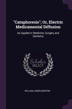 "Cataphoresis"; Or, Electric Medicamental Diffusion