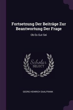 Fortsetzung Der Beiträge Zur Beantwortung Der Frage - Saalfrank, Georg Heinrich