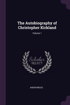 The Autobiography of Christopher Kirkland; Volume 1 - Anonymous