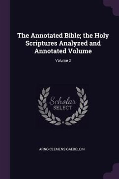 The Annotated Bible; the Holy Scriptures Analyzed and Annotated Volume; Volume 3 - Gaebelein, Arno Clemens