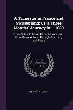 A Trimester in France and Swisserland; Or, a Three Months' Journey in ... 1820