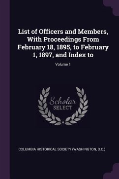 List of Officers and Members, With Proceedings From February 18, 1895, to February 1, 1897, and Index to; Volume 1