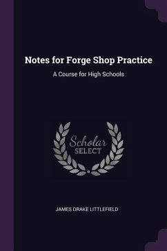 Notes for Forge Shop Practice - Littlefield, James Drake