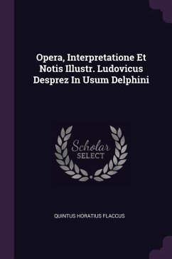 Opera, Interpretatione Et Notis Illustr. Ludovicus Desprez In Usum Delphini - Flaccus, Quintus Horatius