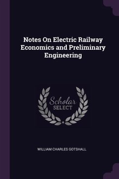 Notes On Electric Railway Economics and Preliminary Engineering - Gotshall, William Charles