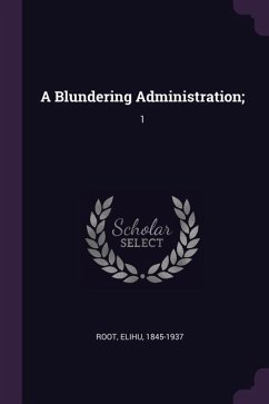 A Blundering Administration; - Root, Elihu