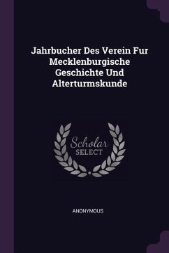 Jahrbucher Des Verein Fur Mecklenburgische Geschichte Und Alterturmskunde - Anonymous
