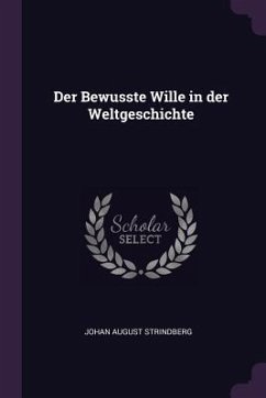 Der Bewusste Wille in der Weltgeschichte - Strindberg, Johan August