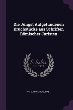 Die Jüngst Aufgefundenen Bruchstücke aus Schriften Römischer Juristen - Huschke, Ph Eduard