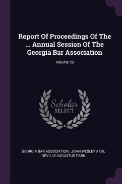 Report Of Proceedings Of The ... Annual Session Of The Georgia Bar Association; Volume 39 - Association, Georgia Bar