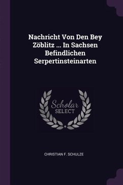 Nachricht Von Den Bey Zöblitz ... In Sachsen Befindlichen Serpertinsteinarten - Schulze, Christian F