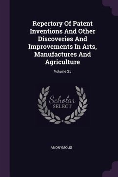 Repertory Of Patent Inventions And Other Discoveries And Improvements In Arts, Manufactures And Agriculture; Volume 25