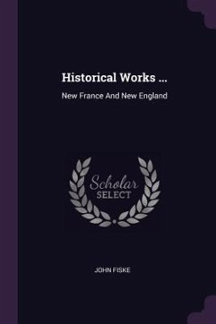 Historical Works ... - Fiske, John