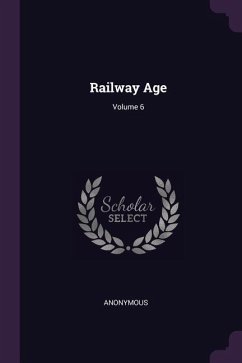 Railway Age; Volume 6 - Anonymous