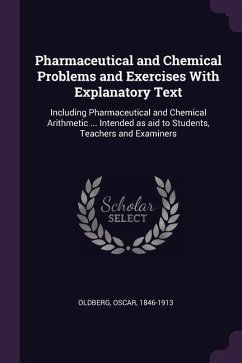 Pharmaceutical and Chemical Problems and Exercises With Explanatory Text - Oldberg, Oscar