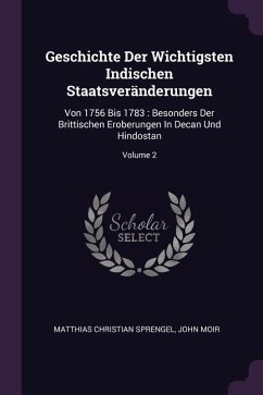 Geschichte Der Wichtigsten Indischen Staatsveränderungen - Sprengel, Matthias Christian; Moir, John