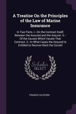 A Treatise On the Principles of the Law of Marine Insurance: In Two Parts. I.--On the Contract Itself, Between the Assured and the Assurer. Ii.--Of th