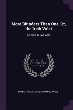 More Blunders Than One, Or, the Irish Valet - Rodwell, James Thomas Gooderham