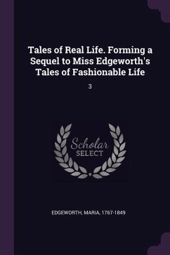 Tales of Real Life. Forming a Sequel to Miss Edgeworth's Tales of Fashionable Life