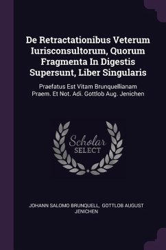 De Retractationibus Veterum Iurisconsultorum, Quorum Fragmenta In Digestis Supersunt, Liber Singularis