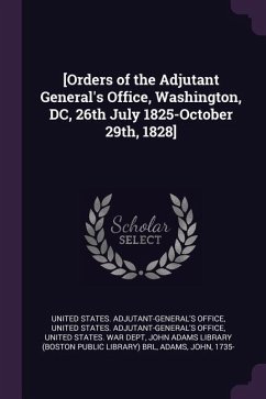 [Orders of the Adjutant General's Office, Washington, DC, 26th July 1825-October 29th, 1828]