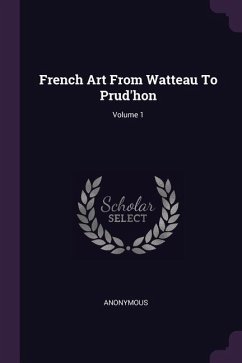 French Art From Watteau To Prud'hon; Volume 1 - Anonymous