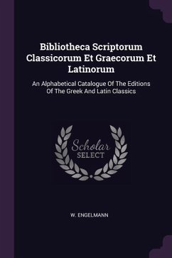 Bibliotheca Scriptorum Classicorum Et Graecorum Et Latinorum - Engelmann, W.