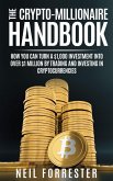 The Crypto-Millionaire Handbook: How You Can Turn A $1,000 Investment Into Over $1 Million By Trading and Investing in Cryptocurrencies (eBook, ePUB)