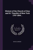History of the Church of Zion and St. Timothy of New York 1797-1894 ..