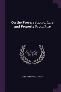 On the Preservation of Life and Property From Fire - Heathman, James Henry