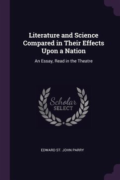 Literature and Science Compared in Their Effects Upon a Nation - St John Parry, Edward
