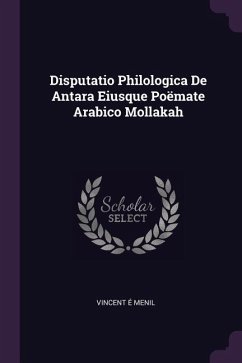 Disputatio Philologica De Antara Eiusque Poëmate Arabico Mollakah