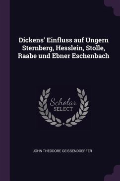 Dickens' Einfluss auf Ungern Sternberg, Hesslein, Stolle, Raabe und Ebner Eschenbach - Geissendoerfer, John Theodore
