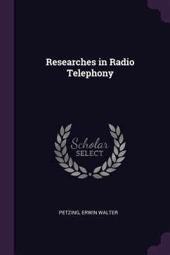 Researches in Radio Telephony - Petzing, Erwin Walter