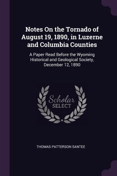 Notes On the Tornado of August 19, 1890, in Luzerne and Columbia Counties: A Paper Read Before the Wyoming Historical and Geological Society, December