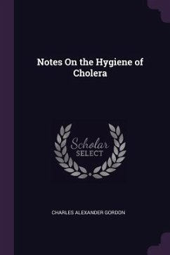 Notes On the Hygiene of Cholera - Gordon, Charles Alexander