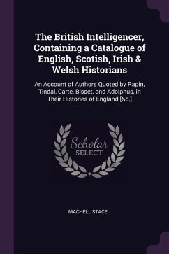 The British Intelligencer, Containing a Catalogue of English, Scotish, Irish & Welsh Historians