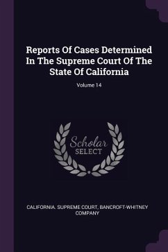 Reports Of Cases Determined In The Supreme Court Of The State Of California; Volume 14 - Court, California Supreme; Company, Bancroft-Whitney