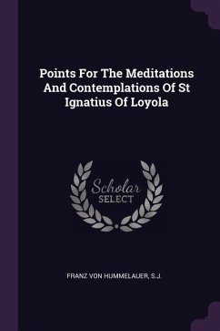 Points For The Meditations And Contemplations Of St Ignatius Of Loyola