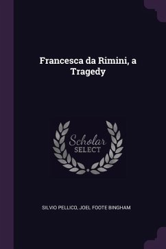 Francesca da Rimini, a Tragedy - Pellico, Silvio; Bingham, Joel Foote