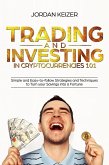 Trading and Investing in Cryptocurrencies 101: Simple and Easy-to-Follow Strategies and Techniques to Turn Your Savings Into A Fortune (eBook, ePUB)