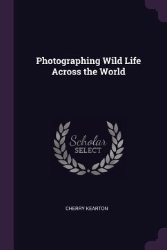 Photographing Wild Life Across the World - Kearton, Cherry