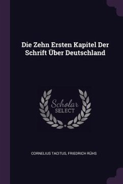 Die Zehn Ersten Kapitel Der Schrift Über Deutschland - Tacitus, Cornelius; Rühs, Friedrich